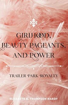 Girlhood, Beauty Pageants, and Power: Trailer Park Royalty