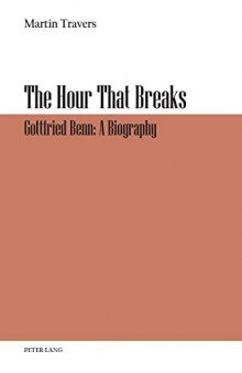 The Hour That Breaks: Gottfried Benn: A Biography
