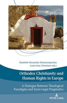 Orthodox Christianity and Human Rights in Europe: A Dialogue Between Theological Paradigms and Socio-Legal Pragmatics