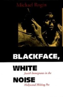 Blackface, White Noise: Jewish Immigrants in the Hollywood Melting Pot