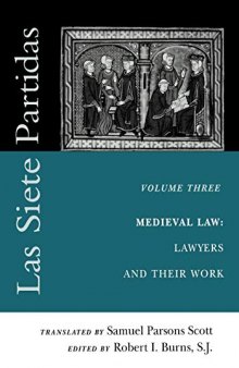 Las Siete Partidas. Vol. 3. Medieval Law: Lawyers and Their Work