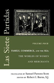 Las Siete Partidas. Vol. 4. Family, Commerce, and the Sea: The Worlds of Women and Merchants