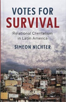 Votes for Survival: Relational Clientelism in Latin America (Cambridge Studies in Comparative Politics)