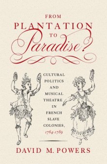 From Plantation to Paradise?: Cultural Politics and Musical Theatre in French Slave Colonies, 1764–1789