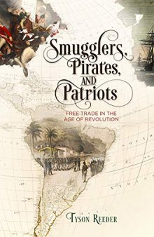 Smugglers, Pirates, and Patriots: Free Trade in the Age of Revolution
