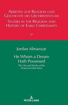 He Whom a Dream Hath Possessed: The Life and Works of the American John Knox