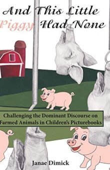 And This Little Piggy Had None: Challenging the Dominant Discourse on Farmed Animals in Children’s Picturebooks