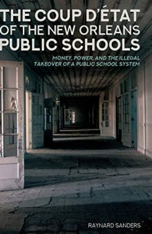 The Coup D’état of the New Orleans Public Schools: Money, Power, and the Illegal Takeover of a Public School System