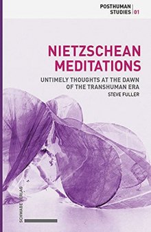Nietzschean Meditations: Untimely Thoughts at the Dawn of the Transhuman Era