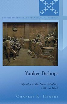 Yankee Bishops: Apostles in the New Republic, 1783 to 1873
