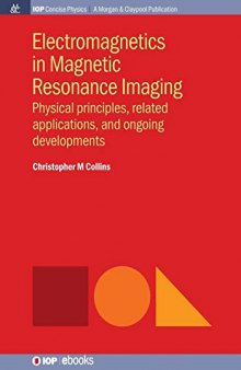 Electromagnetics in Magnetic Resonance Imaging: Physical Principles, Related Applications, and Ongoing Developments