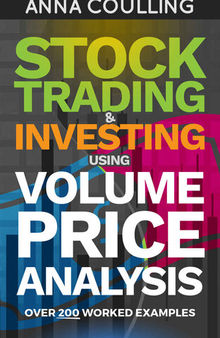 Stock Trading & Investing Using Volume Price Analysis: Over 200 worked examples