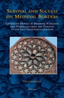 Survival and Success on Medieval Borders: Cistercian Houses in Medieval Scotland and Pomerania from the Twelfth to the Late Fourteenth Century