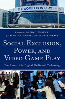 Social Exclusion, Power, and Video Game Play: New Research in Digital Media and Technology