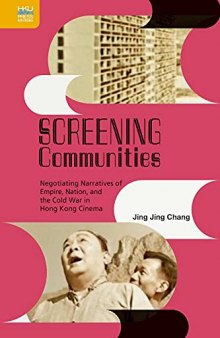 Screening Communities: Negotiating Narratives of Empire, Nation, and the Cold War in Hong Kong Cinema