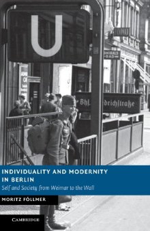 Individuality and Modernity in Berlin: Self and Society from Weimar to the Wall