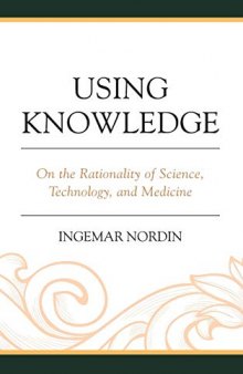 Using Knowledge: On the Rationality of Science, Technology, and Medicine