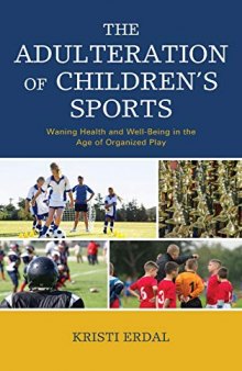 The Adulteration of Children’s Sports: Waning Health and Well-Being in the Age of Organized Play