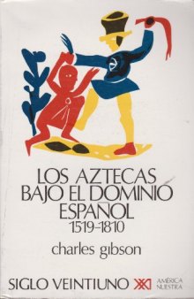 Los aztecas bajo el dominio español. 1519-1810