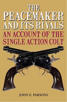 The Peacemaker and Its Rivals: An Account of the Single Action Colt