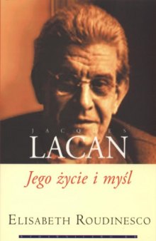 Jacques Lacan. Jego życie i myśl