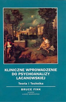 Kliniczne wprowadzenie do psychoanalizy lacanowskiej. Teoria i technika