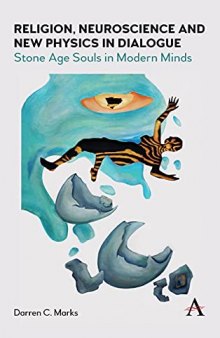 Religion, Neuroscience and New Physics in Dialogue: Stone Age Souls in Modern Minds