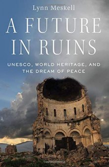 A Future in Ruins: UNESCO, World Heritage, and the Dream of Peace