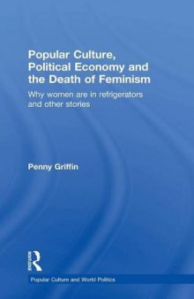 Popular Culture, Political Economy and the Death of Feminism: Why women are in refrigerators and other stories