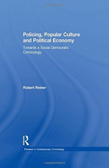 Policing, Popular Culture and Political Economy: Towards a Social Democratic Criminology