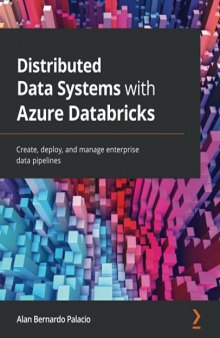 Distributed Data Systems with Azure Databricks: Create, deploy, and manage enterprise data pipelines