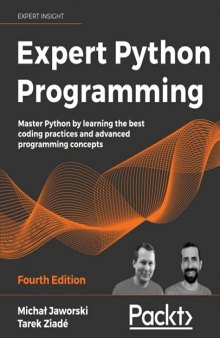 Expert Python Programming: Master Python by learning the best coding practices and advanced programming concepts, 4th Edition