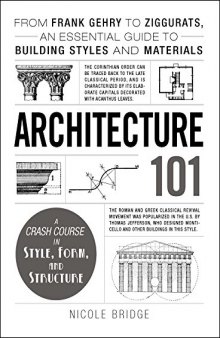 Architecture 101: From Frank Gehry to Split Ogees, an Essential Guide to Building Styles and Materials: From Frank Gehry to Ziggurats, an Essential Guide to Building Styles and Materials