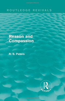 Reason and Compassion: The Lindsay Memorial Lectures Delivered at the University of Keele, February-March 1971 and The Swarthmore Lecture Delivered to the Society of Friends 1972