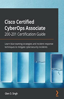 Cisco Certified CyberOps Associate 200-201 Certification Guide: Learn blue teaming strategies and incident response techniques to mitigate cybersecurity incidents