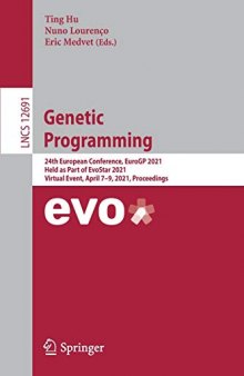 Genetic Programming: 24th European Conference, EuroGP 2021, Held as Part of EvoStar 2021, Virtual Event, April 7–9, 2021, Proceedings (Lecture Notes in Computer Science, 12691)
