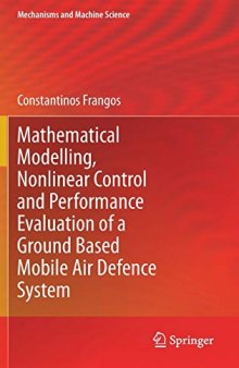 Mathematical Modelling, Nonlinear Control and Performance Evaluation of a Ground Based Mobile Air Defence System (Mechanisms and Machine Science, 76)