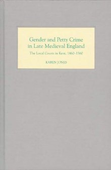 Gender and Petty Crime in Late Medieval England: The Local Courts in Kent, 1460-1560
