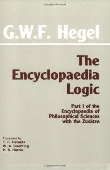 The Encyclopedia Logic, with the Zusätze : Part I of the Encyclopedia of Philosophical Sciences with the Zusätze