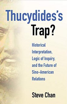 Thucydides’s Trap?: Historical Interpretation, Logic of Inquiry, and the Future of Sino-American Relations