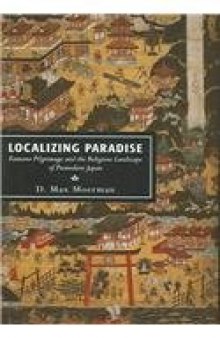 Localizing Paradise: Kumano Pilgrimage and the Religious Landscape of Premodern Japan