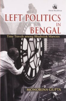 Left Politics in Bengal: Time Travels among Bhadralok Marxists