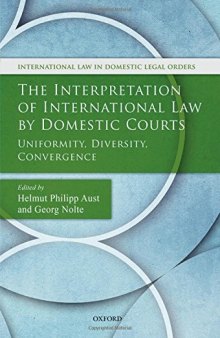 The Interpretation of International Law by Domestic Courts: Uniformity, Diversity, Convergence