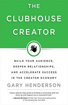 The Clubhouse Creator: Build Your Audience, Deepen Relationships, and Accelerate Success in the Creator Economy