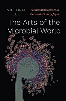 The Arts of the Microbial World: Fermentation Science in Twentieth-Century Japan (Synthesis)