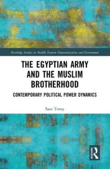 The Egyptian Army and the Muslim Brotherhood (Routledge Studies in Middle Eastern Democratization and Government)