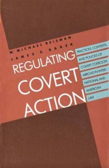 Regulating Covert Action: Practices, Contexts and Policies of Covert Coercion Abroad in International and American Law