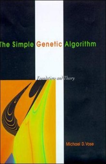 The Simple Genetic Algorithm: Foundations and Theory (Complex Adaptive Systems)