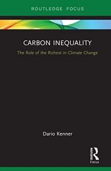 Carbon Inequality: The Role of the Richest in Climate Change (Routledge Focus on Environment and Sustainability)