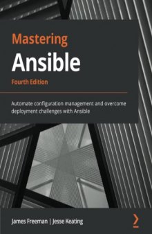 Mastering Ansible: Automate configuration management and overcome deployment challenges with Ansible, 4th Edition